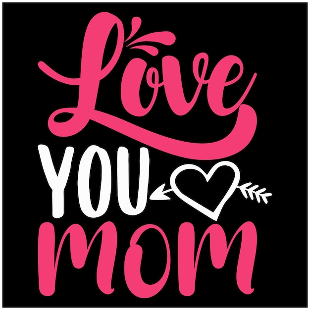 Love You Mom Typography Design Vector