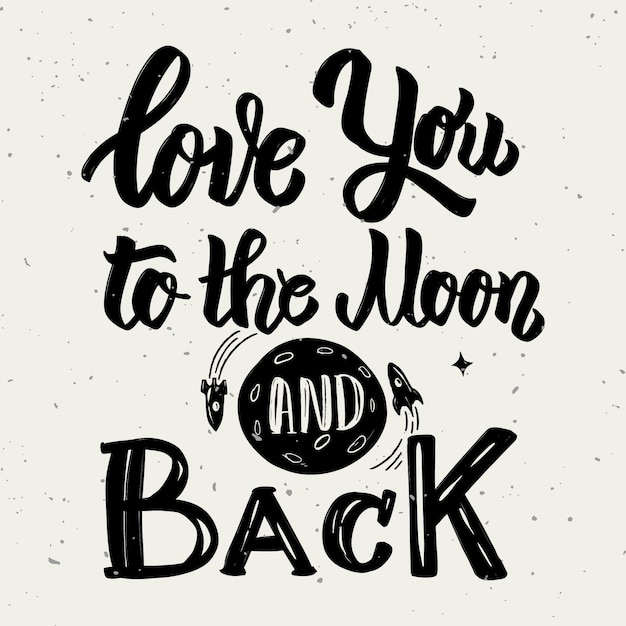 Love you to the moon and back. hand drawn lettering phrase  on white background.  element for poster, greeting card.  illustration