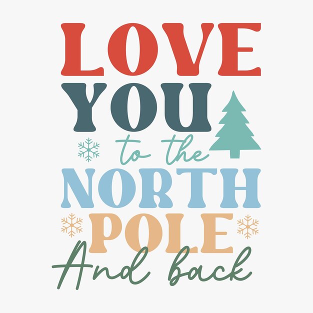 Love you to the north pole and back retro t shirt