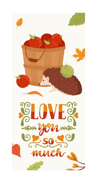 Vector love you so much autumn poster cute hedgehog standing near apple harvest basket flat vector