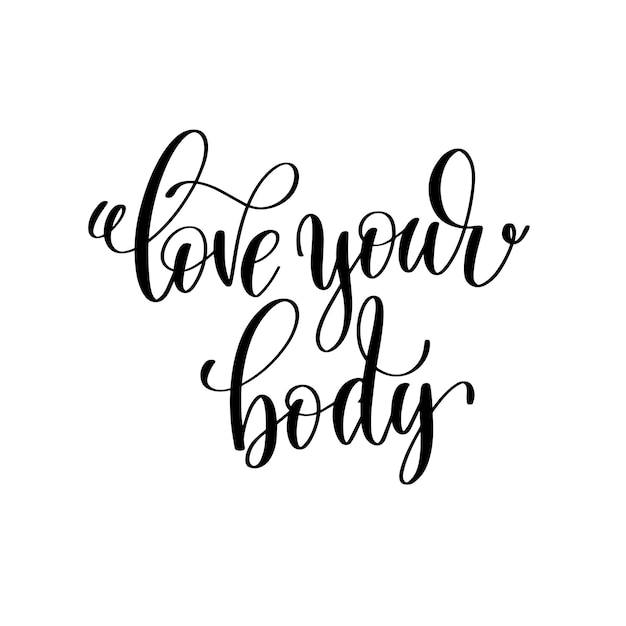 Love your body black and white hand written lettering positive quote motivation and inspiration