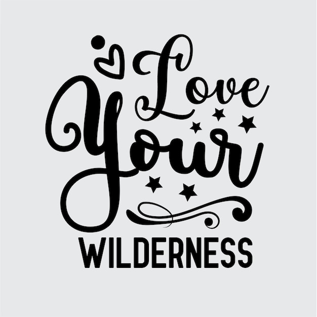 Love your wilderness t shirt design