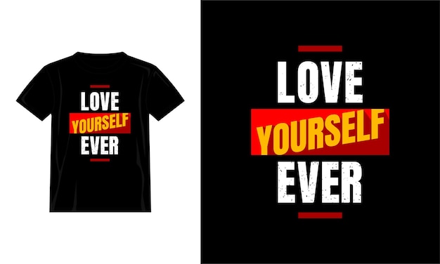 Love yourself ever quotes t shirt design