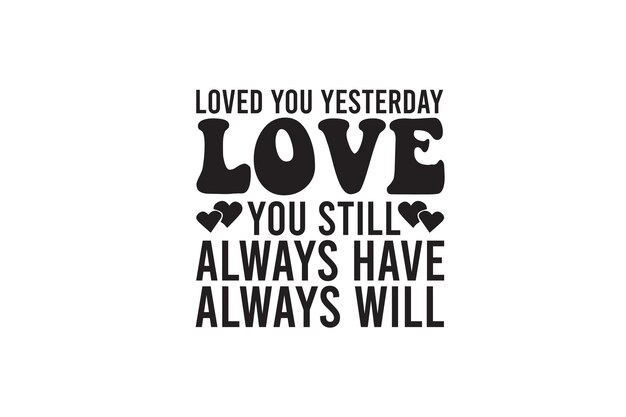 昨日はあなたを愛していました あなたはまだいつも愛しています 常に持っています SVG