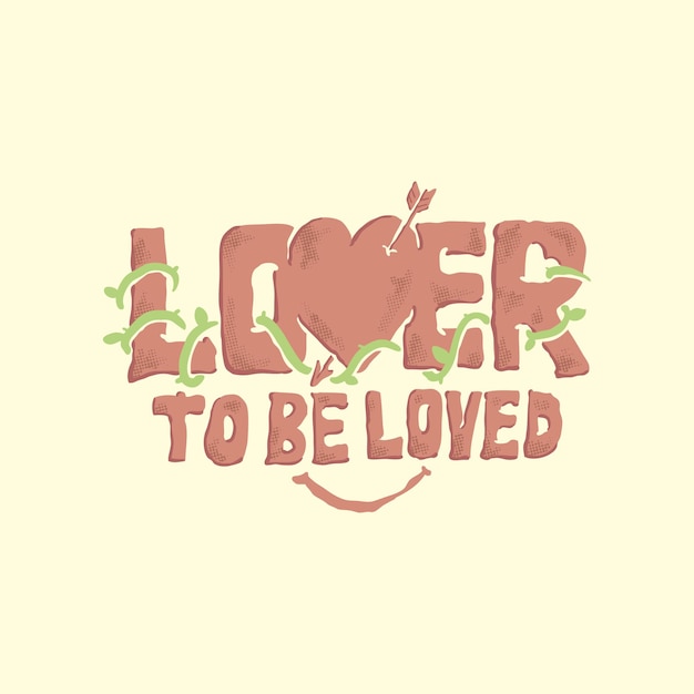 The lover to be loved valentines greeting text illustration