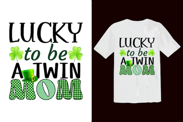 Lucky to be a twin mom. Saint Patrick Typography t shirt