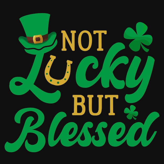 Not lucky but blessed irish tshirt design