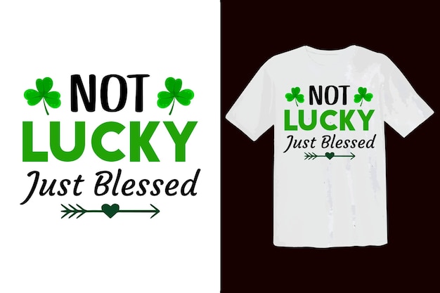 Not lucky just blessed. Saint Patrick Typography t shirt