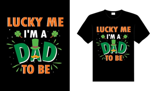 Lucky me Im a dad to be St Patricks Day typography colorful lettering Tshirt design