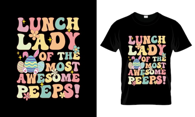 Lunch Lady Of The Most Awesome colorful Graphic TShirt Easter Day TShirt Design