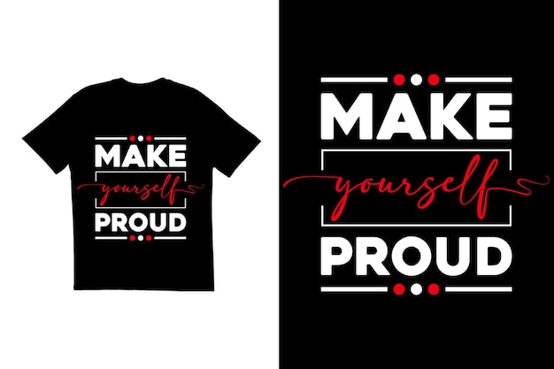 Maak jezelf trots op t-shirt design typografie t-shirt ontwerp motiverend t-shirt ontwerpen