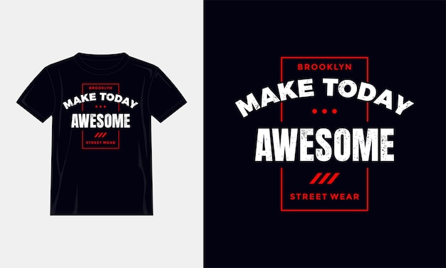Maak vandaag geweldige citaten t-shirtontwerp