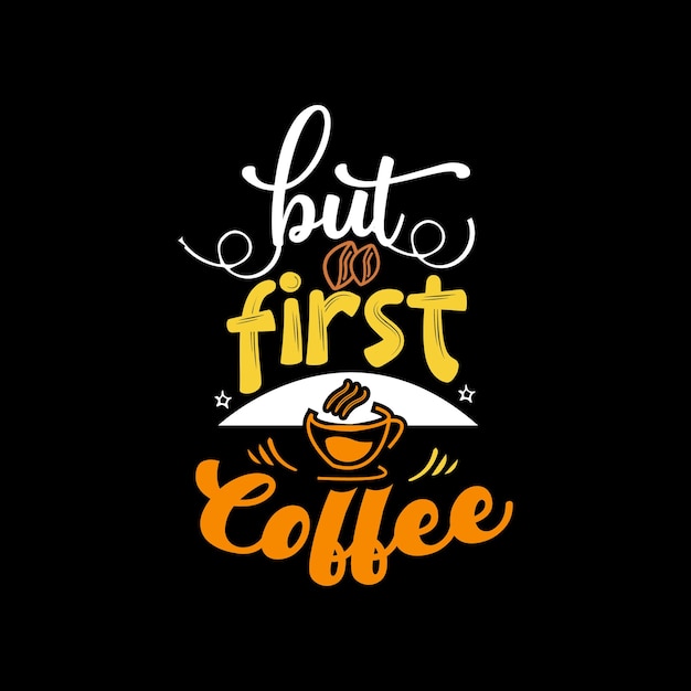 Maar eerst koffie typografie belettering voor t-shirt