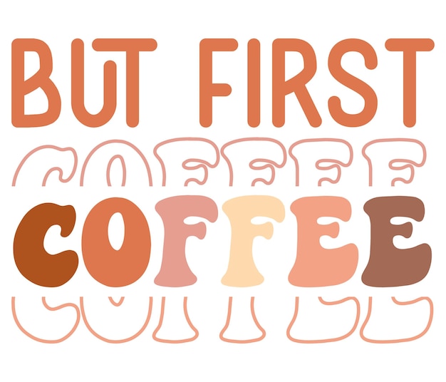 Maar first coffee staat in oranje, bruine en oranje letters geschreven.