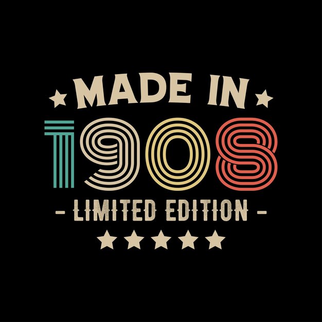 Made in 1908 limited edition tshirt design