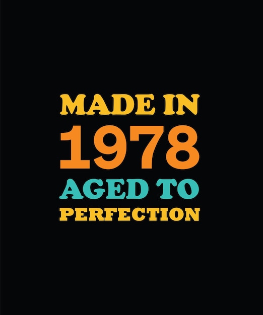 MADE in 1978 AGED to PERFECTION T-SHIRT DESIGN