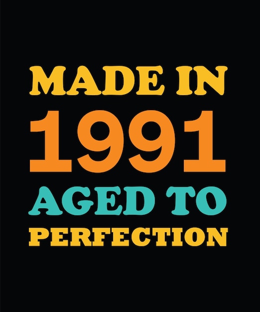 MADE in 1991 AGED to PERFECTION T-SHIRT DESIGN