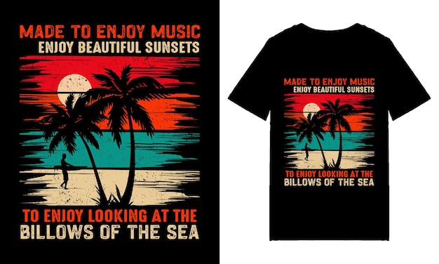 Made to Enjoy Music To Enjoy Beautiful Sunsets to Enjoy Looking At The Billows of The Sea