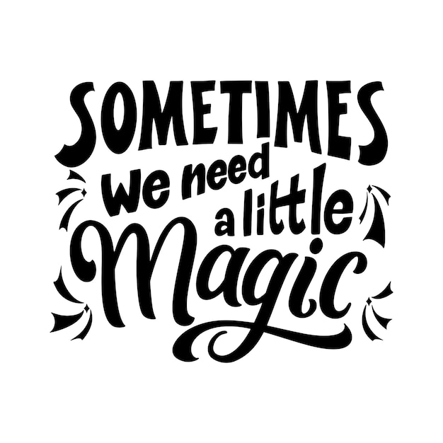 Magic quote lettering Inspirational hand drawn poster Sometimes we need a little magic Calligraphic design Vector illustration