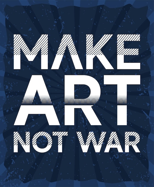 Make art not war typography concept designs