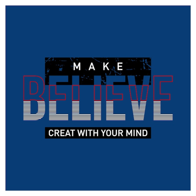 Vector make believe with your mind motivational inspirational quote typography t shirt design graphic vecto