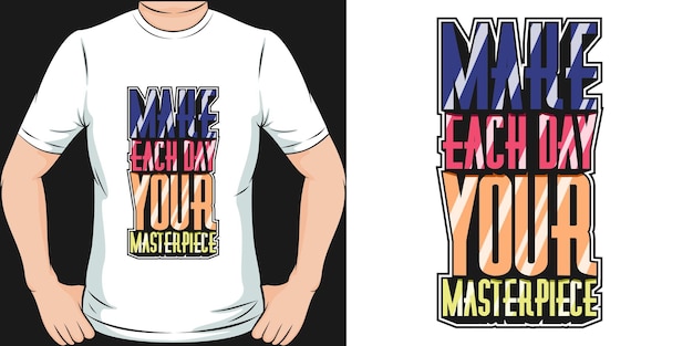 Make Each Day Your Masterpiece Motivation Typography Quote TShirt Design