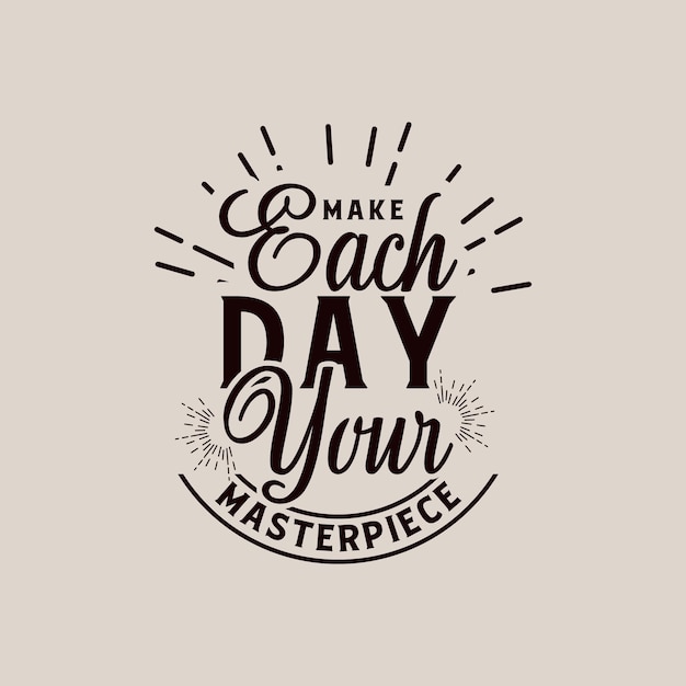 make each day your masterpiece quote text art Calligraphy