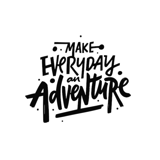 Make everything an adventure Hand drawn black color lettering phrase