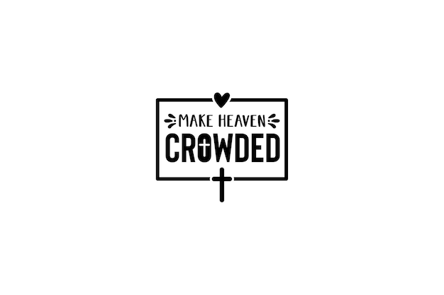 make heaven crowded