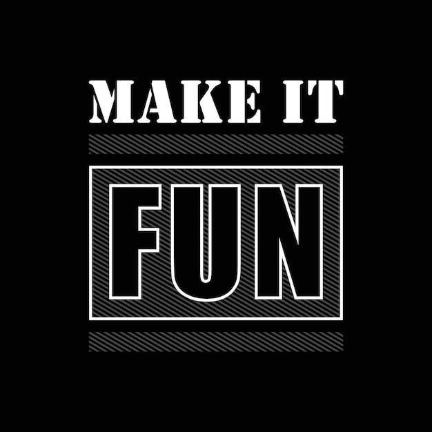 Make it fun vector t shirt design