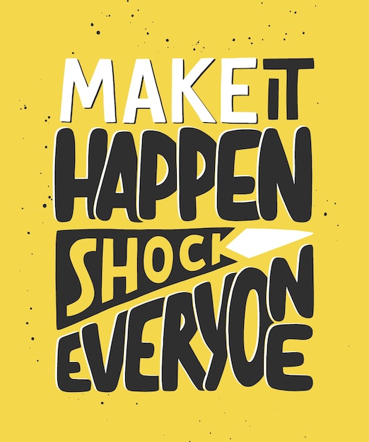 Make it happen shock everyone quote