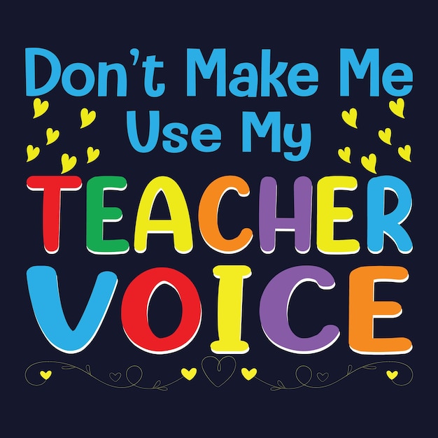 Не заставляй меня использовать голос моего учителя. Дизайн футболки ко дню учителя.