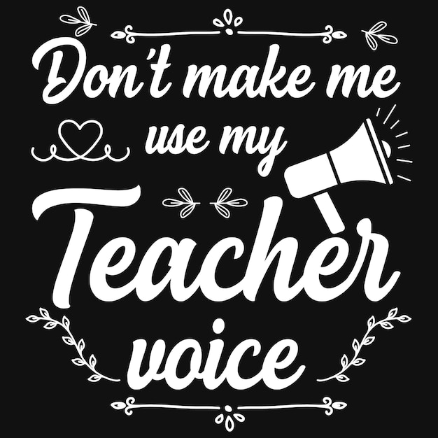 Don't make me use my teacher voice tshirt design