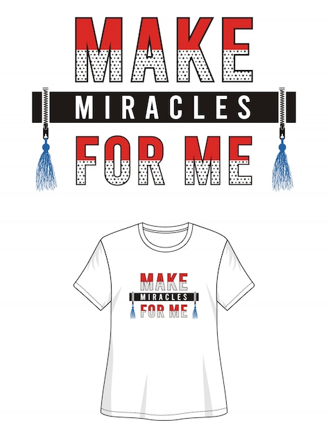 Make miracles for me typography for print t shirt