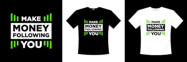 make money following you typography t shirt design