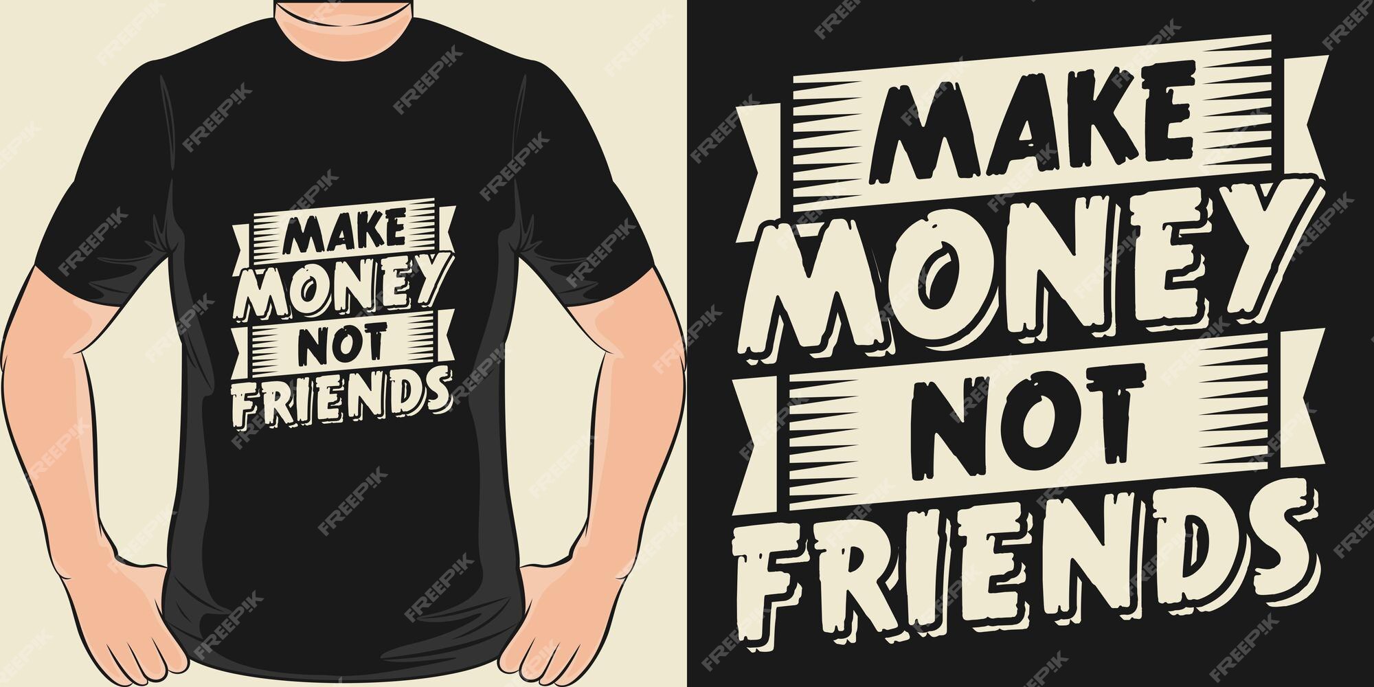 Make Money Not Amigos - Motivational Gift T-Shirt