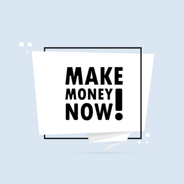 Make money now. origami style speech bubble banner. poster with text make money now. sticker design template.