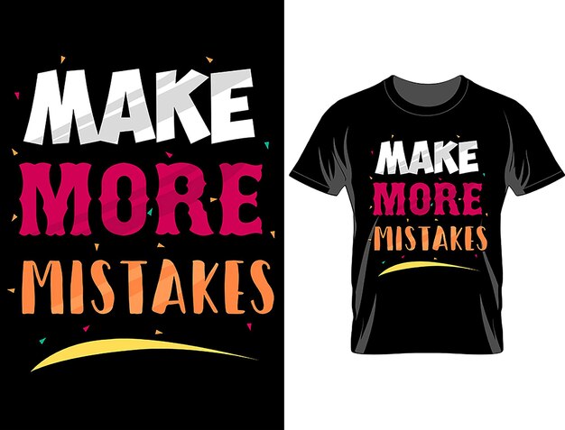 Make more mistake t shirt design