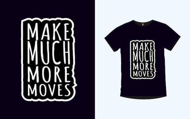 Make much more moves modern typography t shirt design