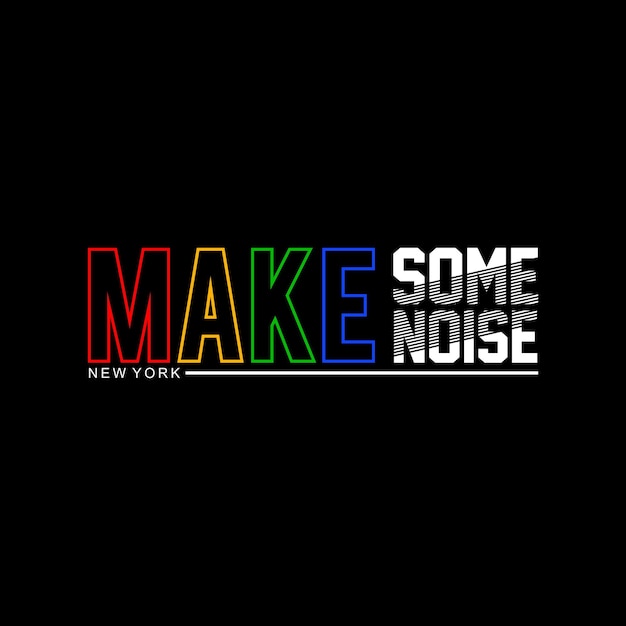 make some noise typography design vector for print t shirt