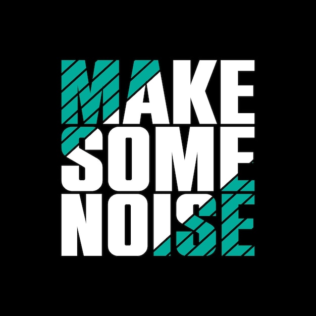 make some noise typography quotes