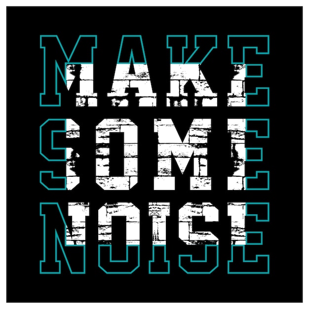 Make some noise typography slogan t shirt design