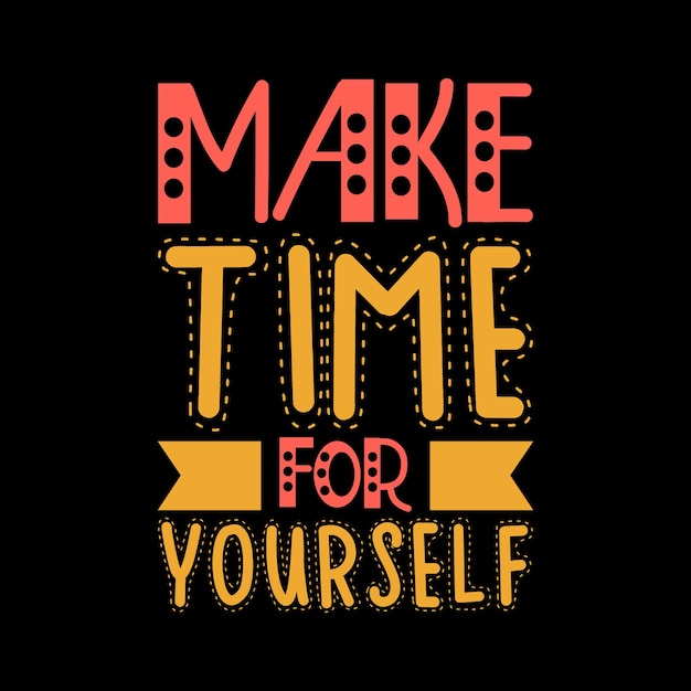 make time for yourself for tshirt design