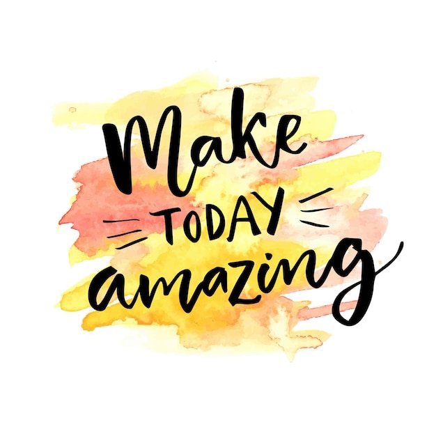 Make today amazing. Inspirational saying calligraphy at orange and yellow watercolor background.