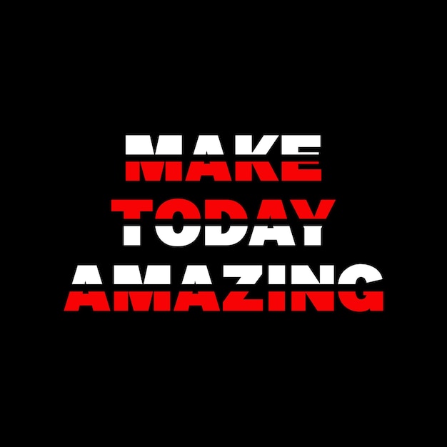 Make today amazing quotes graphic t shirt design