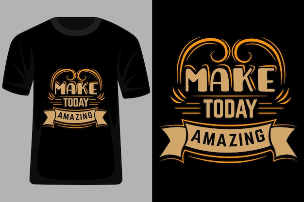 Make today amazing quotes tipografia t shirt design