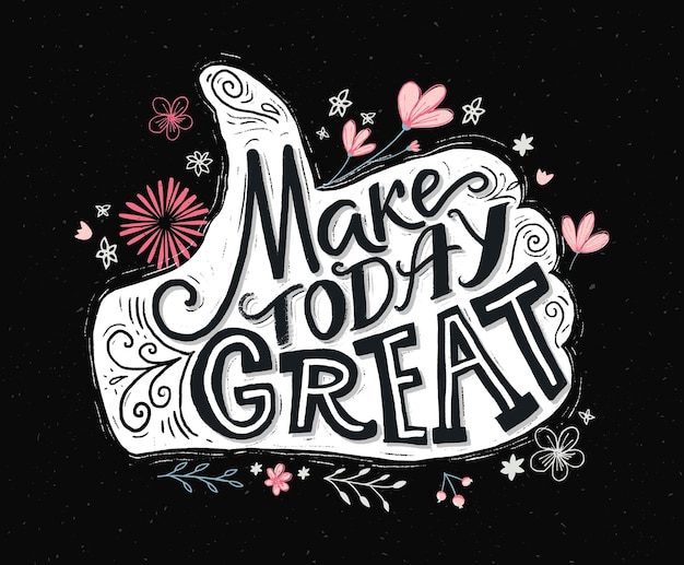Make today great. Inspirational quote for social media, prints and posters. Motivational typography. Thumbs up hand with chalk words on the black board with hand drawn flowers.
