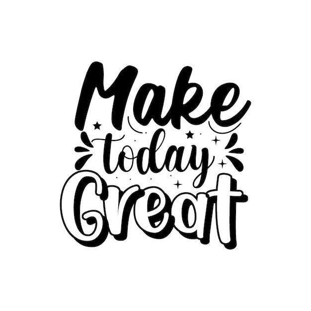 Vector make today great motivational typography quotes