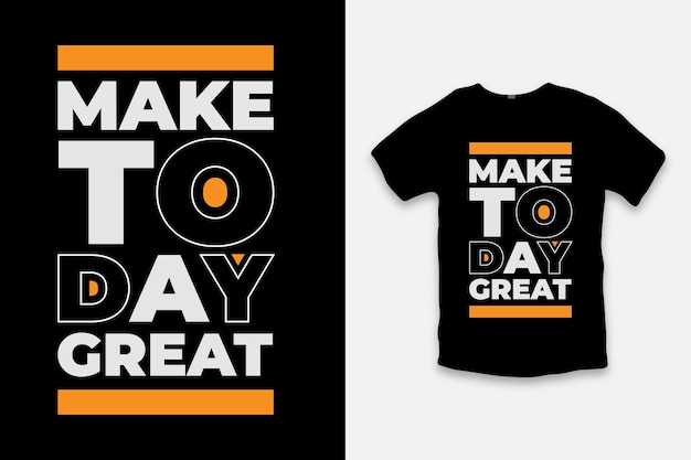Make today Great t shirt design