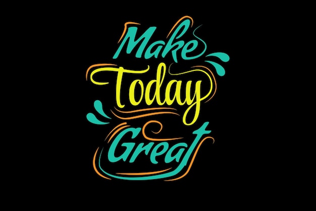 Make Today Great Typography Design Landscape